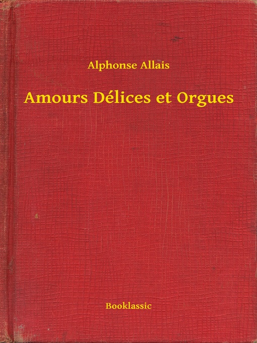 Title details for Amours Délices et Orgues by Alphonse Allais - Available